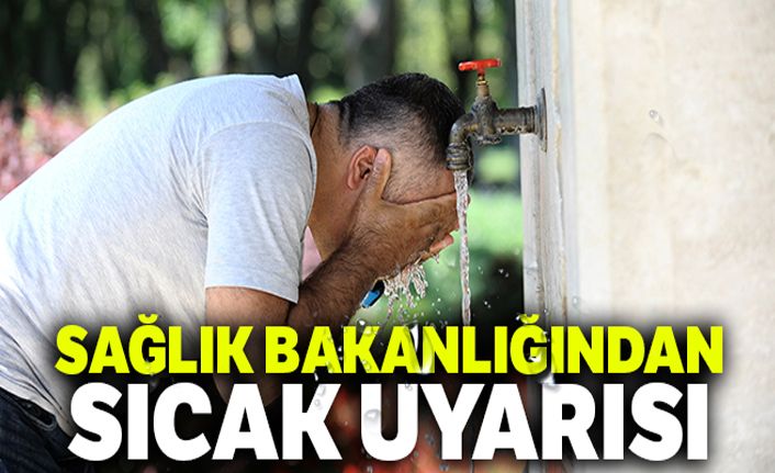 Sağlık Bakanlığından sıcak uyarısı