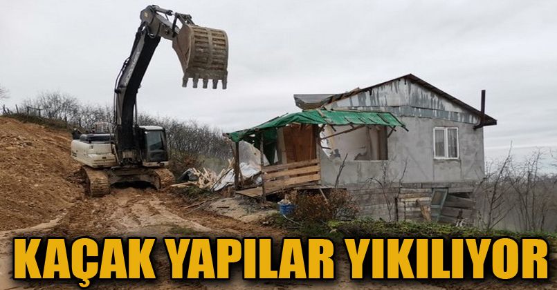 Kaçak yapılar yıkılıyor