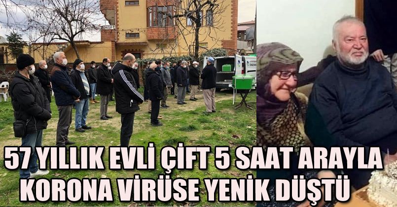 57 yıllık evli çift 5 saat ara ile korona virüse yenildi