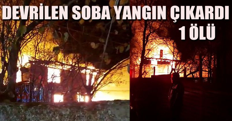 Bolu’da iki katlı evde devrilen soba yangın çıkardı: 1 ölü