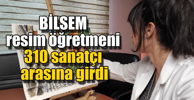 Bilsem Resim Öğretmeni 310 Sanatçı Arasına Girdi