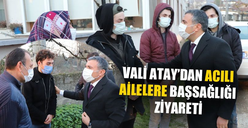 Vali Atay Ailelere Başsağlığı Diledi