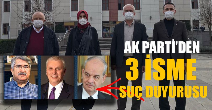 AK Parti’den 3 İsme Suç Duyurusu