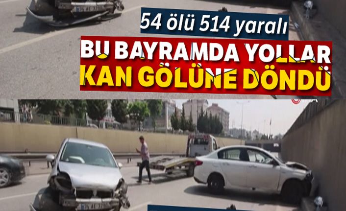 Ramazan Bayramı'nın bilançosu ağır oldu: 54 kişi öldü 514 kişi yaralandı