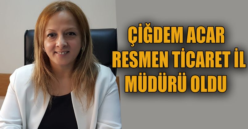 Çiğdem Acar Resmen Atandı