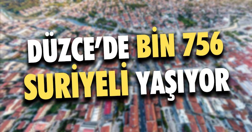 Düzce'de Yaşayan Suriyelilerin Sayısı Belli Oldu