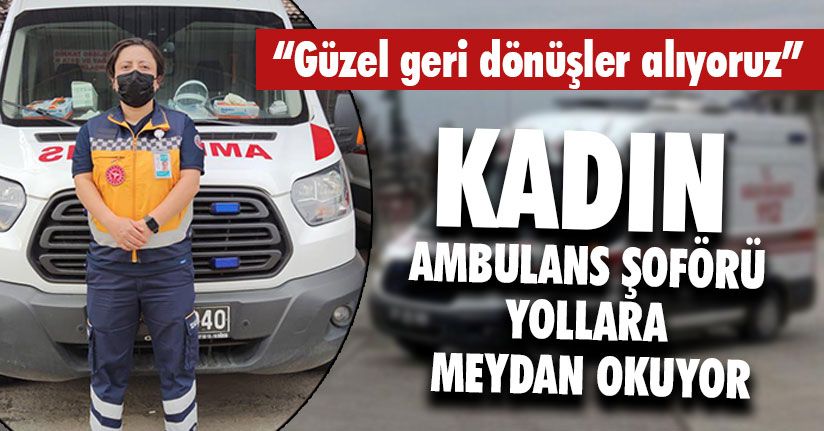 Kadın Ambulans Şoförü Yollara Meydan Okuyor