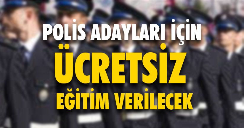 Polis Adayları İçin Ücretsiz Eğitim Verilecek