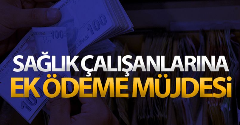 Sağlık çalışanlarına 2 ay süreyle ek ödeme