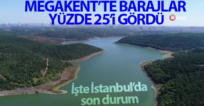 İstanbul'da barajların doluluk oranı yüzde 25 seviyesine yaklaştı
