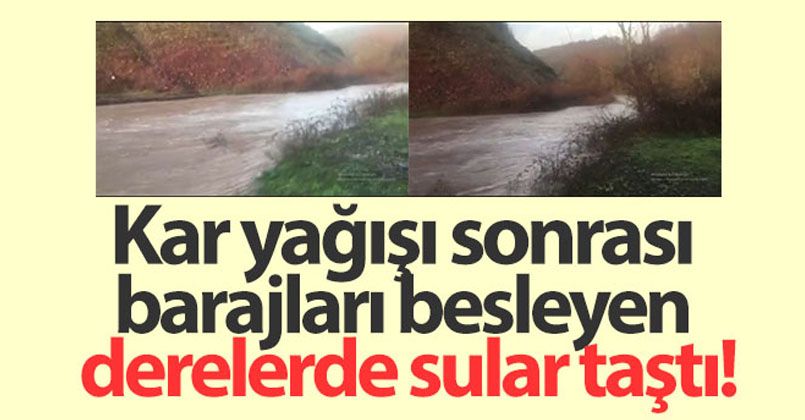 Kar yağışı sonrası barajları besleyen derelerde sular taştı