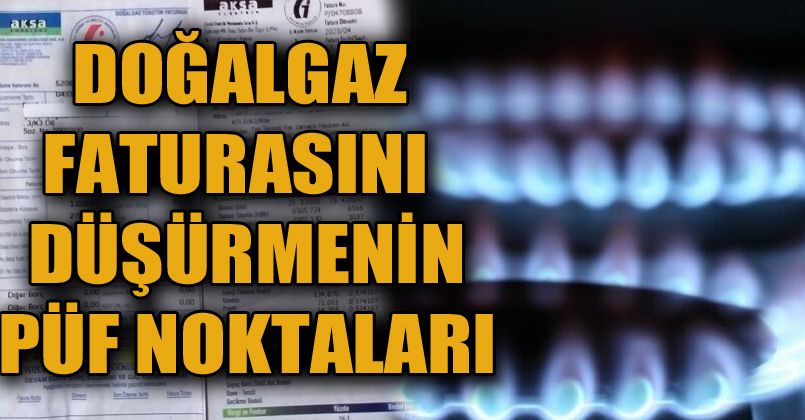 Doğalgaz faturanızı düşmenin püf noktaları