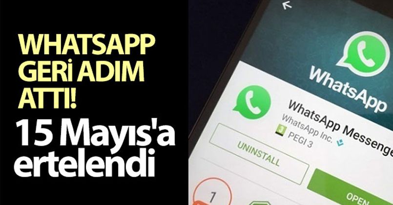 WhatsApp geri adım attı! 15 Mayıs'a ertelendi