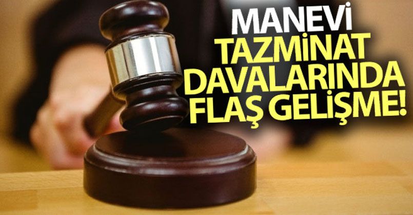 Manevi tazminat davalarında flaş gelişme