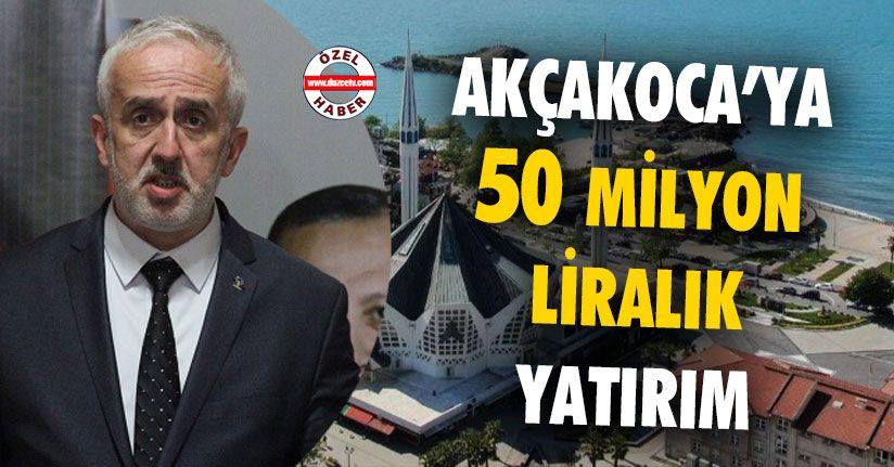 Akçakoca’ya 50 Milyon Liralık Yatırım