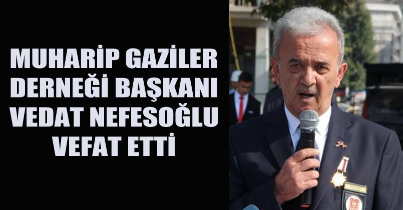 Gazi Vedat Nefesoğlu Vefat Etti