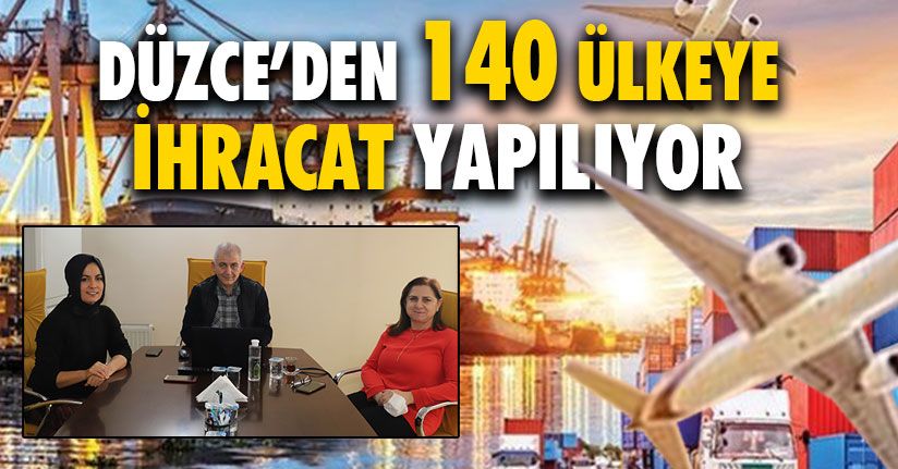 Düzce’den 140 Ülkeye İhracat Yapılıyor 