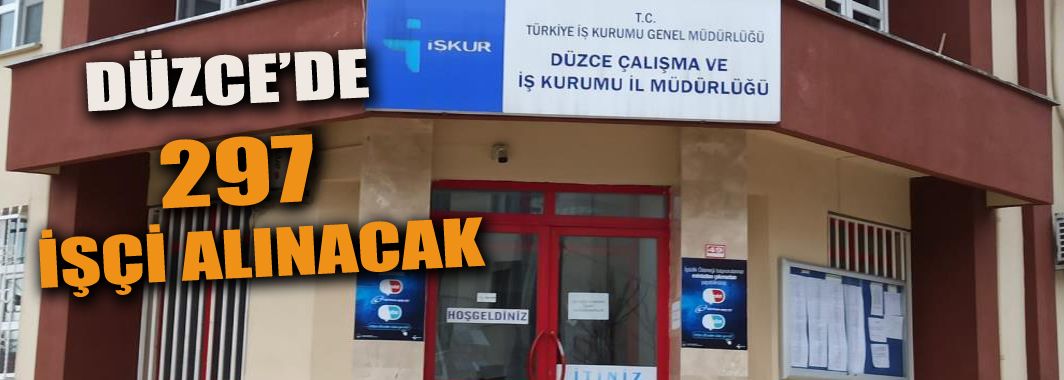 Düzce’de 297 İşçi Alınacak