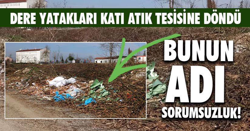 Dere Yatakları Katı Atık Tesisine Döndü