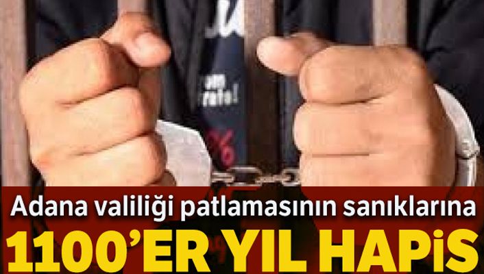 Adana'da valilik patlamasının sanıklarına 1100'er yıl hapis cezası