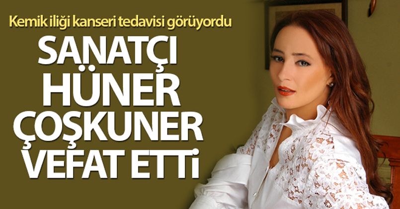 Sanatçı Hüner Coşkuner vefat etti