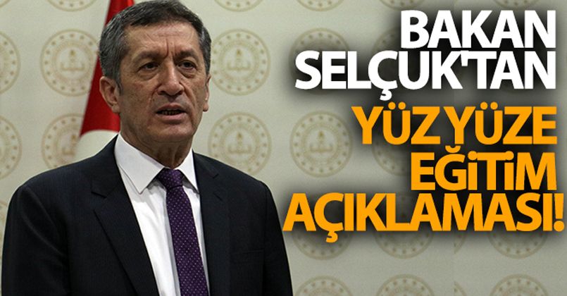 Milli Eğitim Bakanı Selçuk'tan yüz yüze eğitim açıklaması!