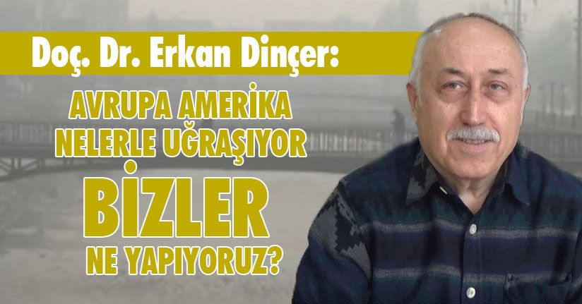 Avrupa Amerika Nelerle Uğraşıyor Bizler Ne Yapıyoruz?