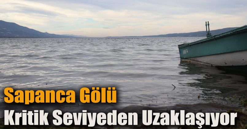 Can çekişen Sapanca Gölü, kritik seviyeden uzaklaşıyor