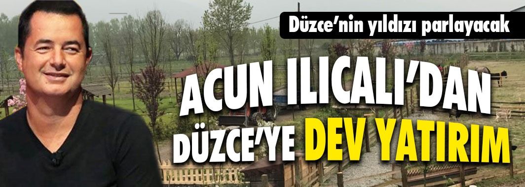 Acun'dan Düzce'ye Milyonluk Yatırım