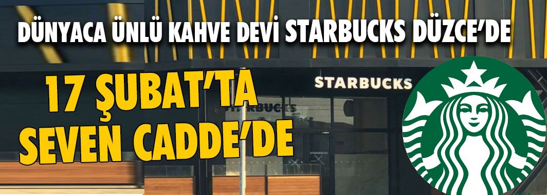 Starbucks 17 Şubat’ta Düzce’de Açılıyor