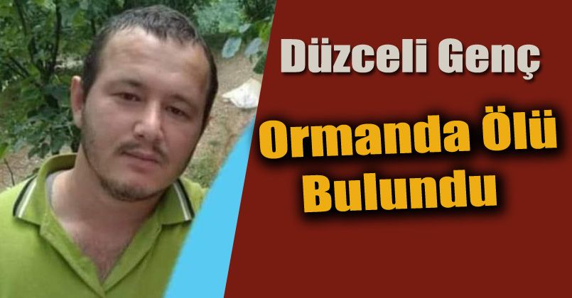 Gezmek için gittiği ormanda ölü bulundu