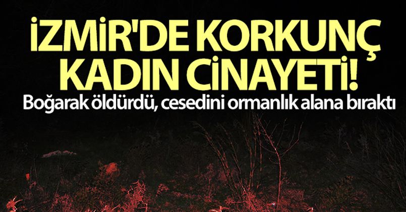İzmir'de korkunç kadın cinayeti