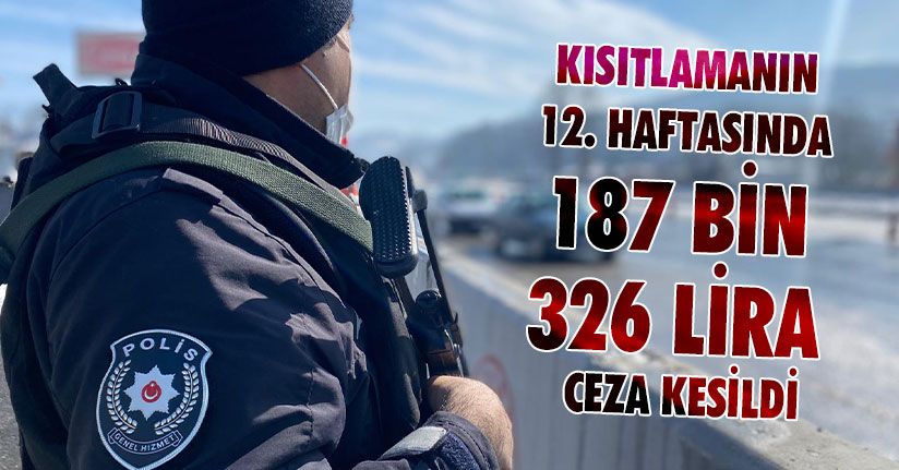 Kısıtlamanın 12. Haftasında Kurallara Uymayanlar Cezayı Yedi