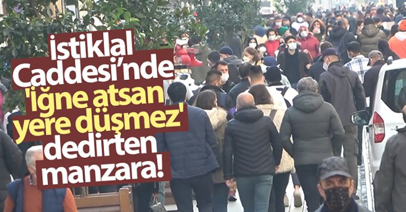 İstiklal Caddesi'nde 'İğne atsan yere düşmez' dedirten manzara
