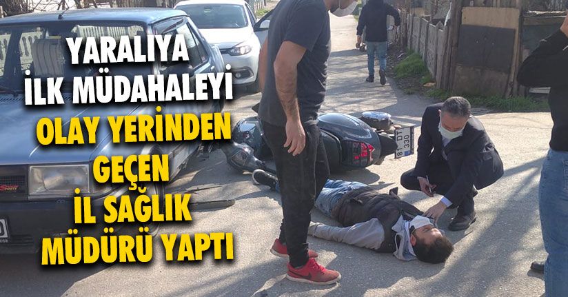 Yaralıya İlk Müdahaleyi İl Sağlık Müdürü Yaptı