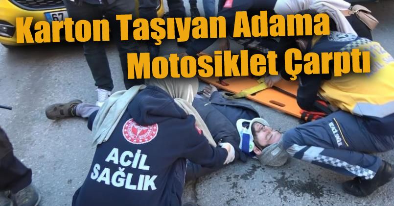 Karton taşıyan adama motosiklet çarptı