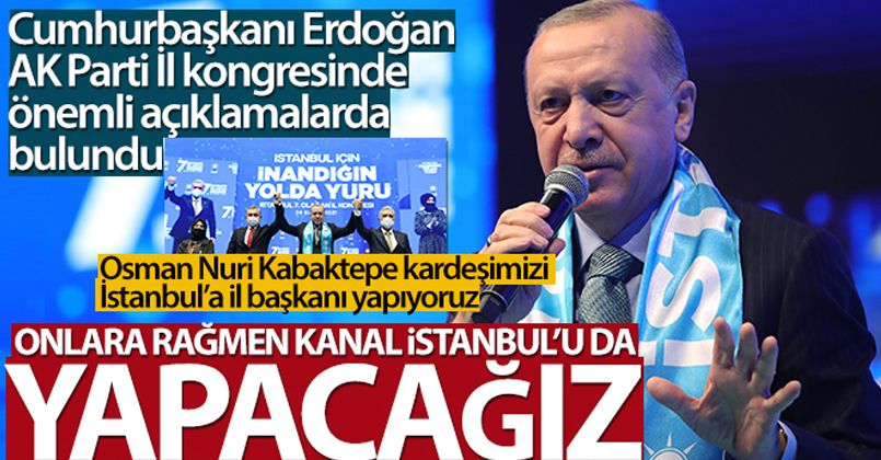 Cumhurbaşkanı Erdoğan: 'Onlara rağmen Kanal İstanbul'u da yapacağız'