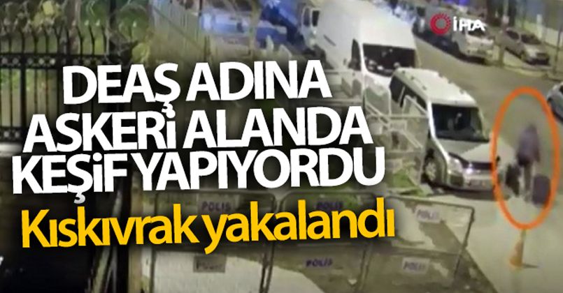 DEAŞ adına askeri alanda keşif yaptığı iddia edilen 1 kişi İstanbul'da yakalandı