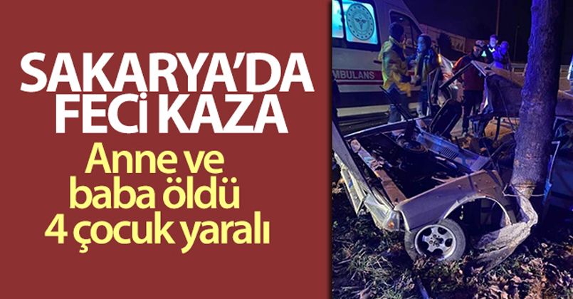 Sakarya'da feci kaza: Anne ve baba öldü 4 çocuk yaralı