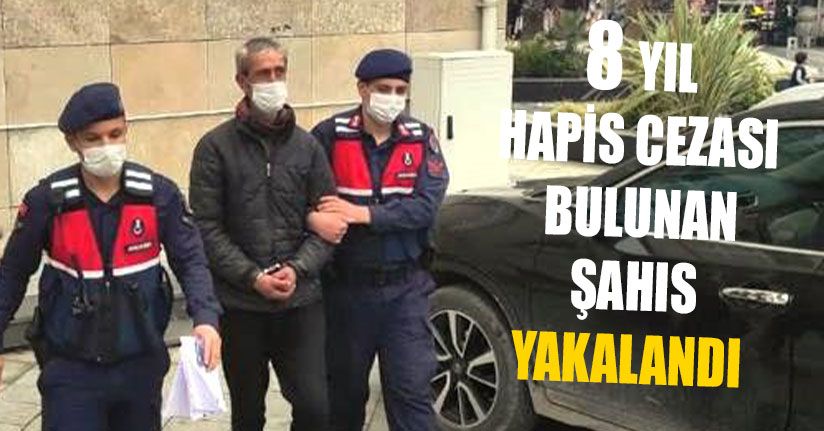 8 Yıl Hapis Cezası Bulunan Şahıs Yakalandı 