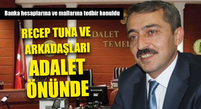 Recep Tuna ve Arkadaşları Adalet Önünde