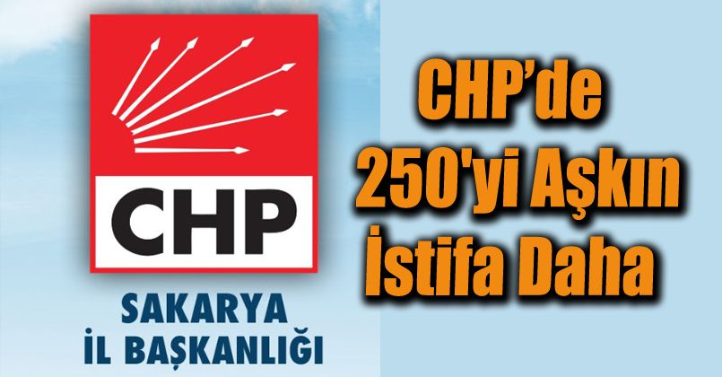 CHP’de 250'yi aşkın istifa daha