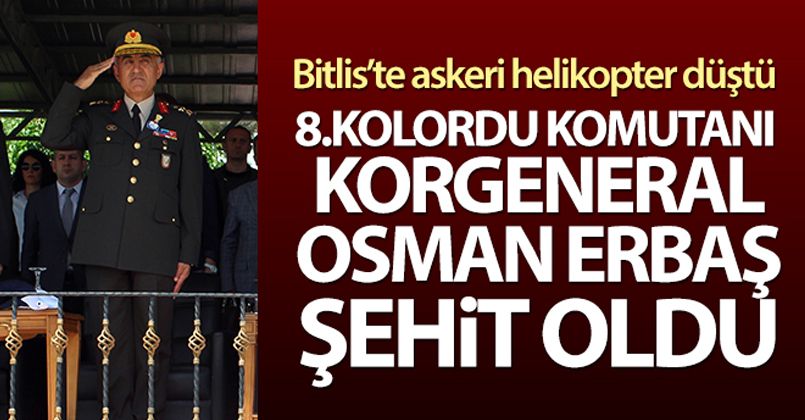 Bitlis'te düşen helikopterde 8. Kolordu Komutanı Korgeneral Osman Erbaş şehit oldu
