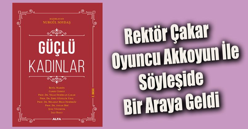 Rektör Çakar, oyuncu Akkoyun ile söyleşide bir araya geldi