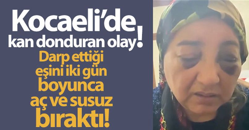 Darp ettiği eşini iki gün boyunca aç ve susuz bırakan şahıs tutuklandı