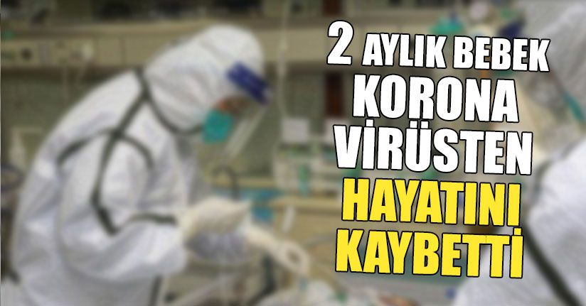 2 Aylık Bebek Korona Virüsten Hayatını Kaybetti