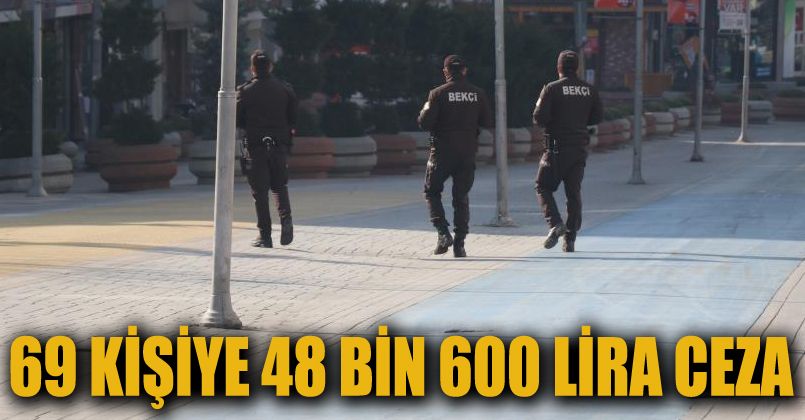 Bolu’da kısıtlamaya uymayan 69 kişiye 48 bin 600 lira ceza