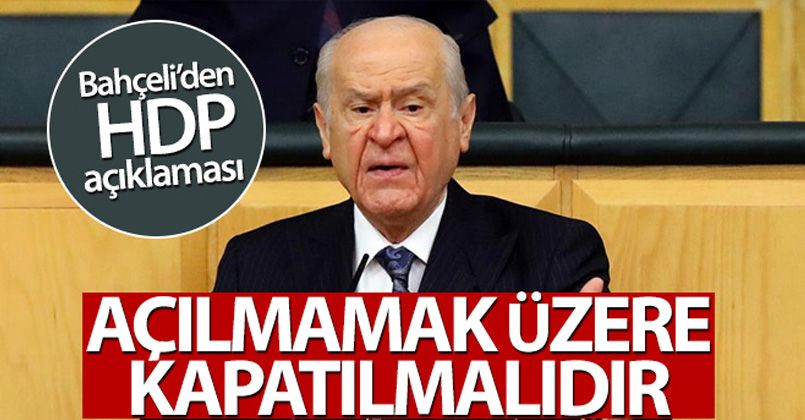 MHP Genel Başkanı Bahçeli: 'HDP açılmamak üzere kapatılmalıdır'