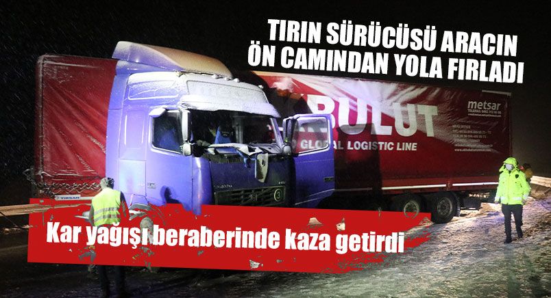 Tırın Sürücüsü Aracın Ön Camından Yola Fırladı
