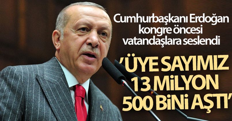 Cumhurbaşkanı Erdoğan'dan önemli açıklamalar! 'Üye sayımız 13 milyon 500 bini aştı'